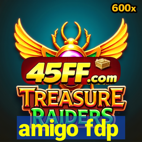 amigo fdp